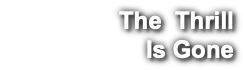 The Thrill Is Gone